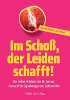 Im Schoß, der Leiden schafft - Feucht, fröhlich & frivol: Die tiefen Einblicke des Dr. Conrad, Facharzt für Gynäkologie und Geburtshilfe (German Edition) 3749778507 Book Cover