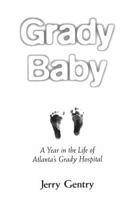 Grady Baby: A Year in the Life of Atlanta's Grady Hospital 1578061571 Book Cover