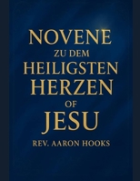 Novene zum Heiligsten Herzen Jesu: 9 Tage kraftvolles Gebet um Göttliche Barmherzigkeit, Heilung, Schutz und Wiederherstellung der Familie (German Edition) B0GQPHH5T6 Book Cover