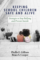 Keeping School Children Safe and Alive: Strategies to Stop Bullying and Prevent Suicide 1648025048 Book Cover