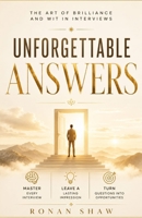Unforgettable Answers: The Art of Brilliance and Wit in Interviews B0GNKFNSCV Book Cover