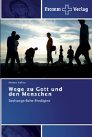 Wege zu Gott und den Menschen: Seelsorgerliche Predigten 3841603254 Book Cover
