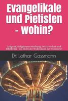 Evangelikale und Pietisten - wohin?: Zeitgeist, Religionsvermischung, Werteverlust und Bibelkritik – wo bleibt der Widerstand der Frommen? 1798266601 Book Cover