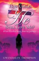 How Could He Still Love Me? 1545609527 Book Cover