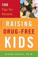 Raising Drug-free Kids: 100 Tips for Parents 0738210749 Book Cover