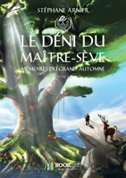 Mémoires du Grand Automne - 1 - Le déni du Maître-sève: Mémoires du Grand Automne (French Edition) B014VVIZLO Book Cover