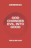 GOD CHANGES EVIL INTO GOOD B0BGKZD64R Book Cover