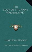 The Book of the Happy Warrior (Classic Reprint) 0548634882 Book Cover