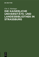 Die Kaiserliche Universit�ts- Und Landesbibliothek in Stra�burg: Ein Vortrag 3111303314 Book Cover