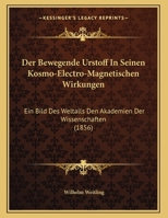 Der Bewegende Urstoff In Seinen Kosmo-Electro-Magnetischen Wirkungen: Ein Bild Des Weltalls Den Akademien Der Wissenschaften 1160427496 Book Cover