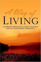 A Way of Living: A Worship, Prayer and Liturgy Resource for the Lindisfarne Community 1425713327 Book Cover