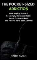THE POCKET-SIZED ADDICTION: How Vaping Turns a Seemingly Harmless Habit into a Constant Need—and How to Take Back Control B0H9ZYWDQW Book Cover