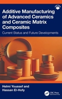 Additive Manufacturing of Advanced Ceramic and Ceramic Matrix Composites: Current Status and Future Developments 1041162286 Book Cover