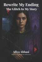 Rewrite My Ending: The Glitch In My Story B0F79C7CJ3 Book Cover