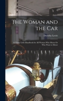 The Woman and the Car: A Chatty Little Handbook for All Women Who Motor Or Who Want to Motor 1015412939 Book Cover