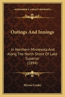 Outings And Innings: In Northern Minnesota And Along The North Shore Of Lake Superior 1164859803 Book Cover