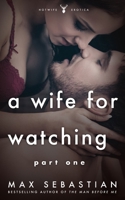 A Wife For Watching: Part One B0F38L7JQ2 Book Cover