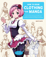 How to Draw Clothing for Manga: Learn to Draw Amazing Outfits and Creative Costumes for Manga and Anime - 35+ Outfits Side by Side with Modeled Photos 0760376980 Book Cover