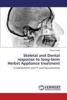 Skeletal and Dental response to long-term Herbst Appliance treatment: A Cephalometric and CT scanning assessment 3659824305 Book Cover
