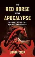 The Red Horse of the Apocalypse: The Spirit of Violence, Revenge, and Conquest 0228846269 Book Cover