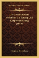 Der Zweikampf Im Verhaltnis Zu Totung Und Korperverletzung (1883) 1160865299 Book Cover