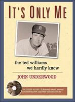 It's Only Me: The Ted Williams We Hardly Knew 1572436956 Book Cover
