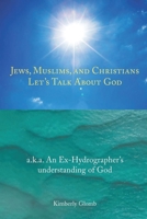 Jews, Muslims, and Christians: Let's Talk About God 1957546891 Book Cover