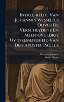 Intree-reede Van Johannes Wesselius Oover De Verscheydene En Meenigvuldige Uytneemendheid Van Den Apostel Paulus (Dutch Edition) 1024648699 Book Cover