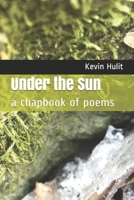 Under the Sun : A Chapbook of Poems 1732116849 Book Cover