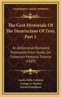 The Gest Hystoriale Of The Destruction Of Troy, Part 1: An Alliterative Romance Translated From Guido De Colonna's Hystoria Troiana 1165438569 Book Cover