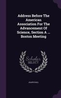 Address Before The American Association For The Advancement Of Science, Section A ... Boston Meeting 1179412761 Book Cover