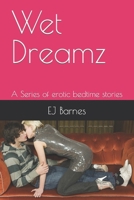 Wet Dreamz: A Series of erotic bedtime stories 0981230490 Book Cover