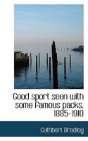 Good Sport Seen With Some Famous Packs, 1885-1910 1017561117 Book Cover