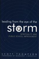 Leading from the Eye of the Storm: Spirituality and Public School Improvement (Leading Systemic School Improvement) 1578862116 Book Cover