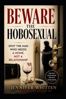 BEWARE THE HOBOSEXUAL: Spot the Man Who Needs a Home, Not a Relationship B0H1WSRJYC Book Cover