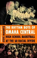 The Rhythm Boys of Omaha Central: High School Basketball at the '68 Racial Divide 0803234341 Book Cover