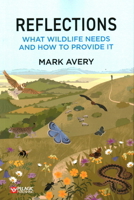 Reflections: What Wildlife Needs and How to Provide It 1784273902 Book Cover