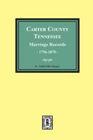 Carter County, Tennessee Marriage Records, 1796-1870 0893086010 Book Cover