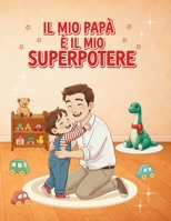 Il mio papà è il mio superpotere (Italian Edition) B0GP6ZYPF6 Book Cover
