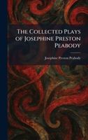 The Collected Plays of Josephine Preston Peabody 1025559487 Book Cover