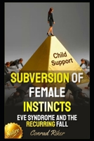 Subversion Of Female Instincts: Eve Syndrome And The Recurring Fall (Redpilled Female Supremacy B0GMC8MHHZ Book Cover