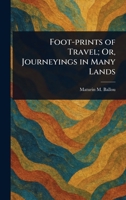 Foot-prints of Travel; Or, Journeyings in Many Lands 1023205882 Book Cover