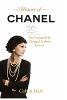 History Of Chanel: The Woman Who Changed Fashion Forever B0GM879R31 Book Cover