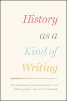 History as a Kind of Writing: Textual Strategies in Contemporary French Historiography 022642796X Book Cover