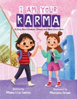 I Am Your Karma : A Story about Kindness, Choices, and What Comes Back 1959805584 Book Cover