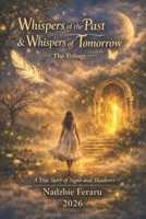 Whispers of the Past & Whispers of Tomorrow - The Trilogy: A True Story of Signs and Shadows B0GW5WVC9X Book Cover