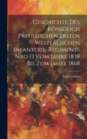 Geschichte des königlich preußischen Ersten Westfälischen Infanterie-Regiments Nro 13 vom Jahre 1838 bis zum Jahre 1868 1022583182 Book Cover