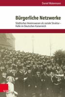 Burgerliche Netzwerke: Stadtisches Vereinswesen ALS Soziale Struktur - Halle Im Deutschen Kaiserreich 3525368534 Book Cover