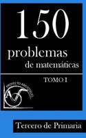 150 Problemas de Matemticas Para Tercero de Primaria (Tomo 1) 1495375315 Book Cover