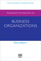 Advanced Introduction to Business Organizations (Elgar Advanced Introductions series) 1035330032 Book Cover